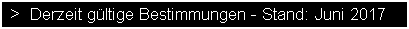 >  Derzeit gltige Bestimmungen - Stand: Juni 2017