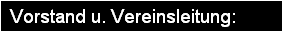 Vorstand u. Vereinsleitung: