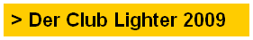 > Der Club Lighter 2009