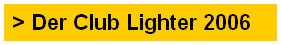 > Der Club Lighter 2006