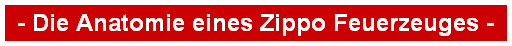 - Die Anatomie eines Zippo Feuerzeuges -