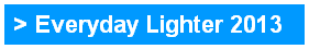 > Everyday Lighter 2013